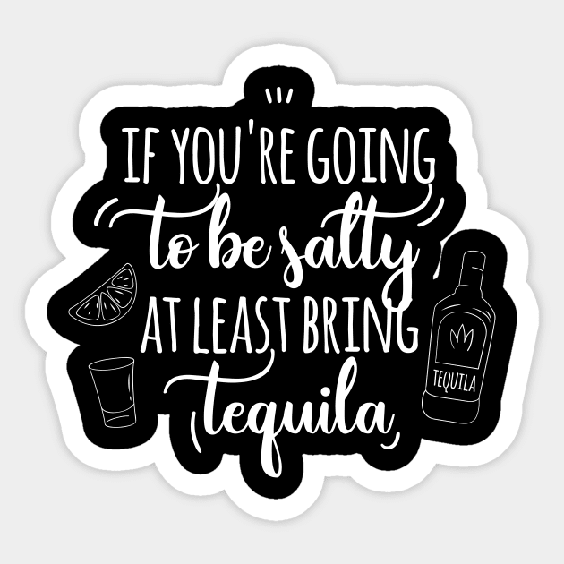 If you're going to be salty at least bring tequila Sticker by EmergentGear